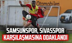 Samsunspor, Sivasspor karşılaşmasına odaklandı