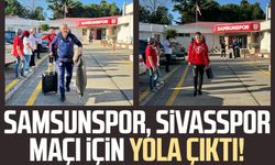 Samsunspor, Sivasspor maçı için yola çıktı!