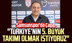 Samsunspor'da Fuat Çapa: "Türkiye’nin 5. büyük takımı olmak istiyoruz"