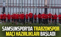 Samsunspor'da Trabzonspor maçı hazırlıkları başladı