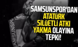 Samsunspor'dan Atatürk silüetli atkı yakma olayına tepki!