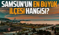 Samsun'un en büyük ilçesi hangisi?