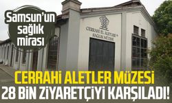 Samsun’un sağlık mirası: Cerrahi Aletler Müzesi 28 bin ziyaretçiyi karşıladı!