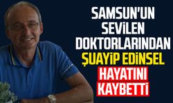 Samsun'un sevilen doktorlarından Şuayip Edinsel hayatını kaybetti