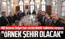 SBB Başkanı Halit Doğan'dan sürdürülebilir kalkınma vurgusu: 'Örnek şehir olacak'