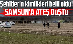 Şehitlerin kimlikleri belli oldu! Samsun'a ateş düştü