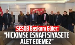 SESOB Başkanı Güler: "Hiçkimse esnafı siyasete alet edemez"