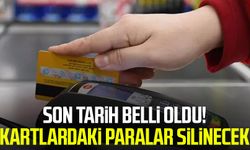 Son tarih belli oldu! Kartlardaki paralar silinecek