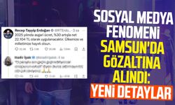 Sosyal medya fenomeni Samsun'da gözaltına alındı: Yeni detaylar