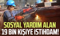 Sosyal yardım alan 19 bin kişiye istihdam!