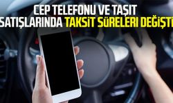 Cep telefonu ve taşıt satışlarında taksit süreleri değişti