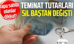 Tapu sahibi olanlar dikkat! Teminat tutarları sil baştan değişti