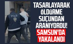 Tasarlayarak öldürme suçundan aranıyordu! Samsun'da yakalandı