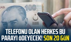 Telefonu olan herkes bu parayı ödeyecek! Son 20 gün