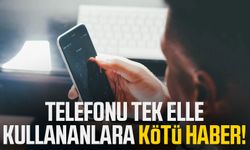 Telefonu tek elle kullananlara kötü haber!