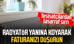 Tesisatçılardan tasarruf sırrı: Radyatör yanına koyarak faturanızı düşürün