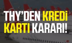 THY’den kredi kartı kararı! Ödemelerde yeni dönem