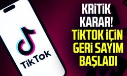 Kritik karar! TikTok için geri sayım başladı