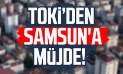 TOKİ'den Samsun'a müjde! İki gün sürecek