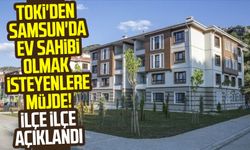 TOKİ'den Samsun'da ev sahibi olmak isteyenlere müjde! İlçe ilçe açıklandı