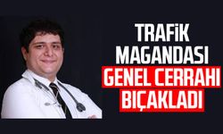 Trafik magandası genel cerrahı bıçakladı