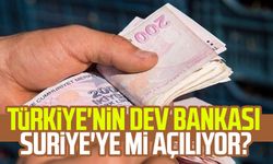 Türkiye'nin dev bankası Suriye'ye mi açılıyor?