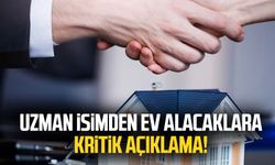 Uzman isimden ev alacaklara kritik açıklama!