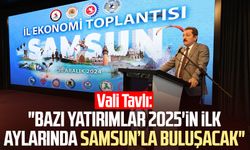 Vali Orhan Tavlı: "Bazı yatırımlar 2025'in ilk aylarında Samsun’la buluşacak"