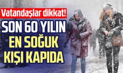 Vatandaşlar dikkat! Son 60 yılın en soğuk kışı kapıda