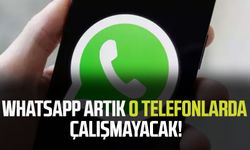 WhatsApp artık o telefonlarda çalışmayacak!