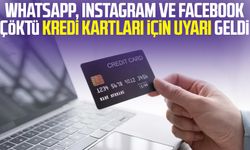 WhatsApp, Instagram ve Facebook çöktü kredi kartları için uyarı geldi