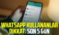 WhatsApp kullananlar dikkat: Son 5 gün