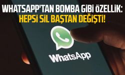 WhatsApp'tan bomba gibi özellik: Hepsi sil baştan değişti!