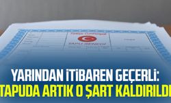 Yarından itibaren geçerli: Tapuda artık o şart kaldırıldı