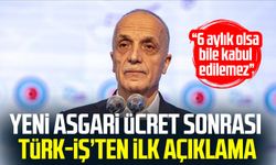 Yeni asgari ücret sonrası TÜRK-İŞ’ten ilk açıklama: “6 aylık olsa bile kabul edilemez”