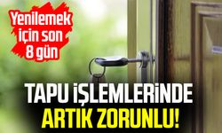 Tapu işlemlerinde artık zorunlu: Yenilemek için son 8 gün