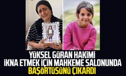 Yüksel Güran hakimi ikna etmek için mahkeme salonunda başörtüsünü çıkardı