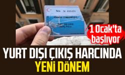 Yurt dışı çıkış harcında yeni dönem: 1 Ocak'ta başlıyor