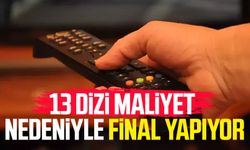 13 dizi maliyet nedeniyle final yapıyor