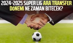 2024-2025 Süper Lig ara transfer dönemi ne zaman bitecek?