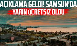 Açıklama geldi! Samsun'da yarın ücretsiz oldu