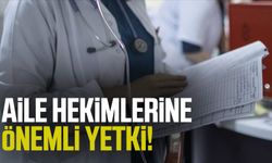 Aile hekimlerine önemli yetki!