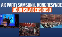 AK Parti Samsun İl Kongresi'nde Uğur Işılak coşkusu