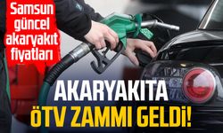 Akaryakıta ÖTV zammı geldi! Samsun güncel akaryakıt fiyatları