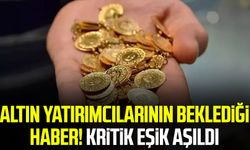 Altın yatırımcılarının beklediği haber! Kritik eşik aşıldı