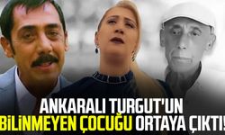 Ankaralı Turgut'un bilinmeyen çocuğu ortaya çıktı!