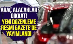 Araç alacaklar dikkat! Yeni düzenleme Resmi Gazete'de yayımlandı