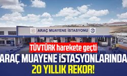 Araç muayene istasyonlarında 20 yıllık rekor! TÜVTÜRK harekete geçti