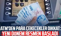 ATM'den para çekecekler dikkat: Yeni dönem resmen başladı