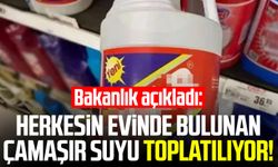 Bakanlık açıkladı: Herkesin evinde bulunan çamaşır suyu toplatılıyor!